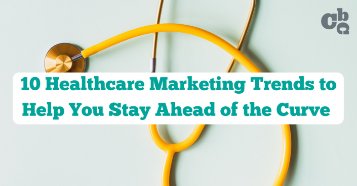 10 Healthcare Marketing Trends to Help You Stay Ahead of the Curve