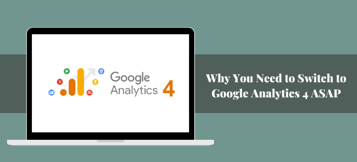 Why you need to switch to Google Analytics 4 ASAP