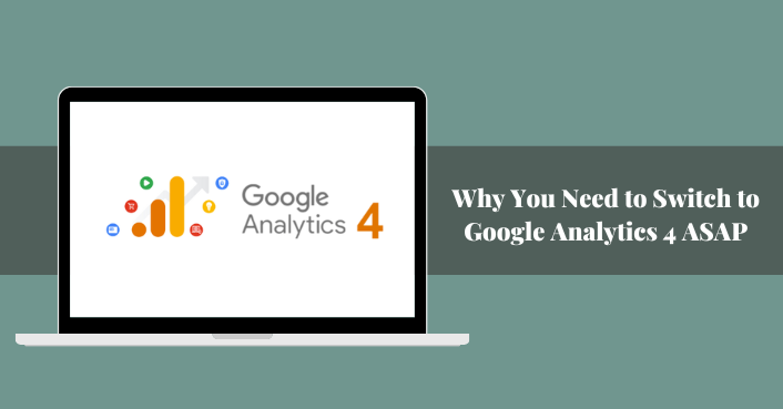 Why you need to switch to Google Analytics 4 ASAP